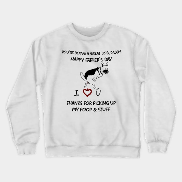 German Shepherd You're Doing A Great Job Daddy Father's Day Crewneck Sweatshirt by Mhoon 